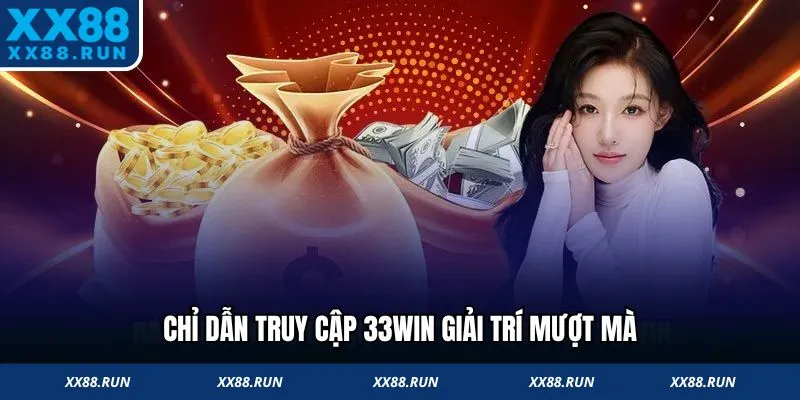 Chỉ dẫn truy cập 33Win giải trí mượt mà