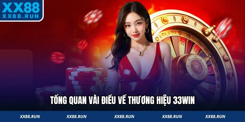 Tổng quan vài điều về thương hiệu 33Win