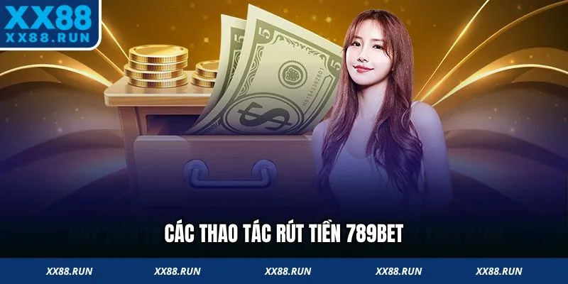 Các thao tác rút tiền 789bet