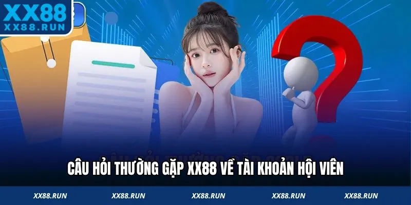 Câu hỏi thường gặp XX88 về tài khoản hội viên
