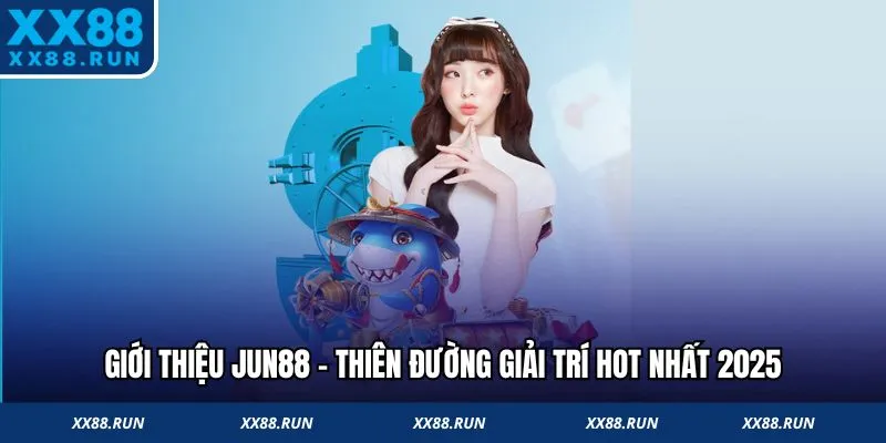 Thiên đường giải trí hot nhất 2025 Jun88