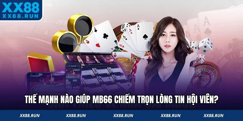 Thế mạnh giúp MB66 chiếm trọn lòng tin hội viên