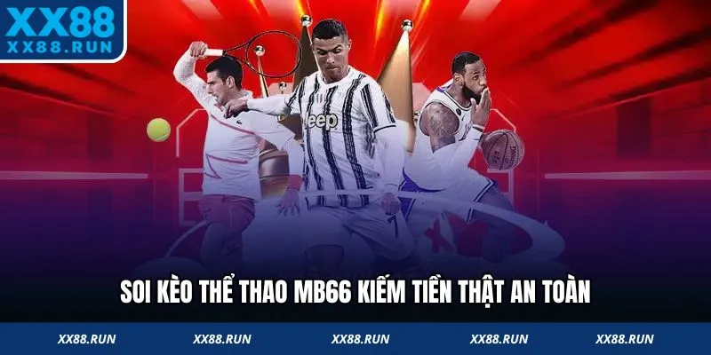 Soi kèo thể thao MB66 kiếm tiền thật an toàn