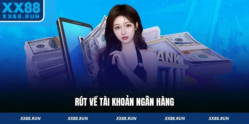 Rút tiền XX88 nhanh về tài khoản ngân hàng
