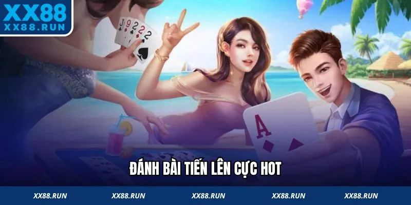 Đánh bài Tiến Lên cực hot