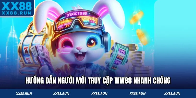 Hướng dẫn người mới truy cập WW88 nhanh chóng