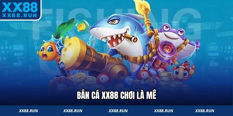 Bắn cá XX88 chơi là mê