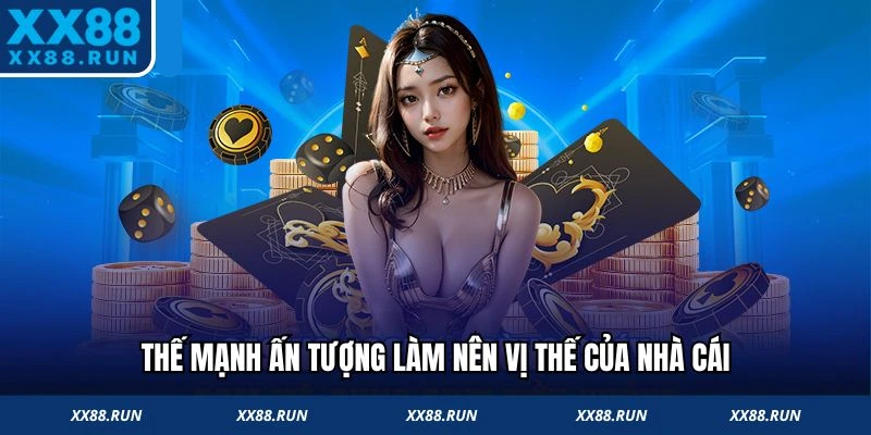 Thế mạnh ấn tượng làm nên vị thế của nhà cái